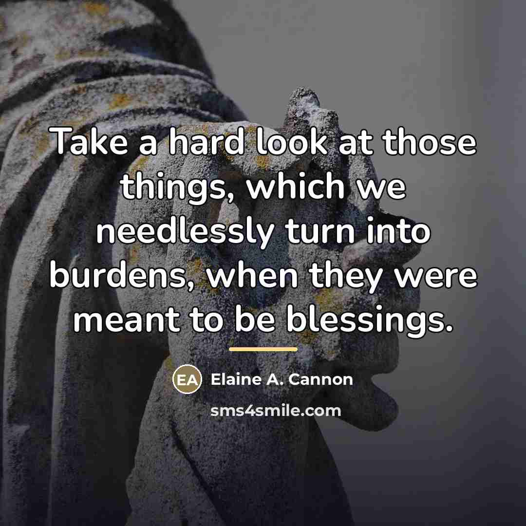 “Take a hard look at those things, which we needlessly…” quote by Elaine A. Cannon