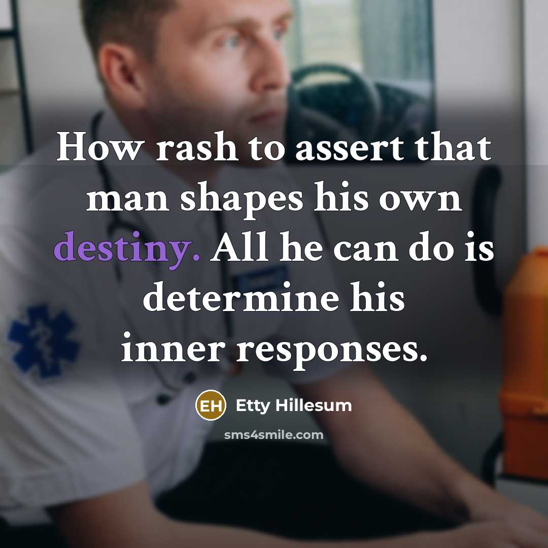 “How rash to assert that man shapes his own destiny.…” quote by Etty Hillesum