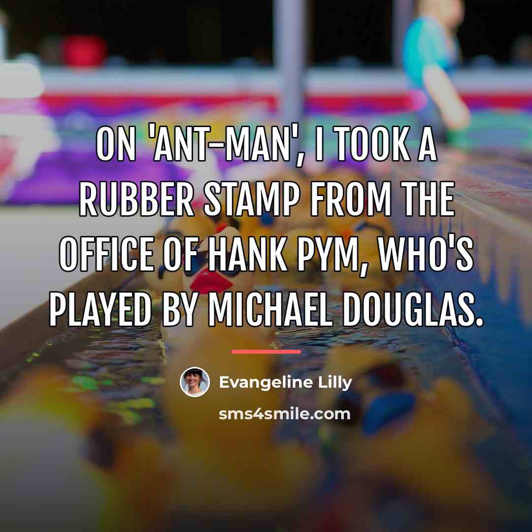 “On 'Ant-Man', I took a rubber stamp from the office…” quote by Evangeline Lilly