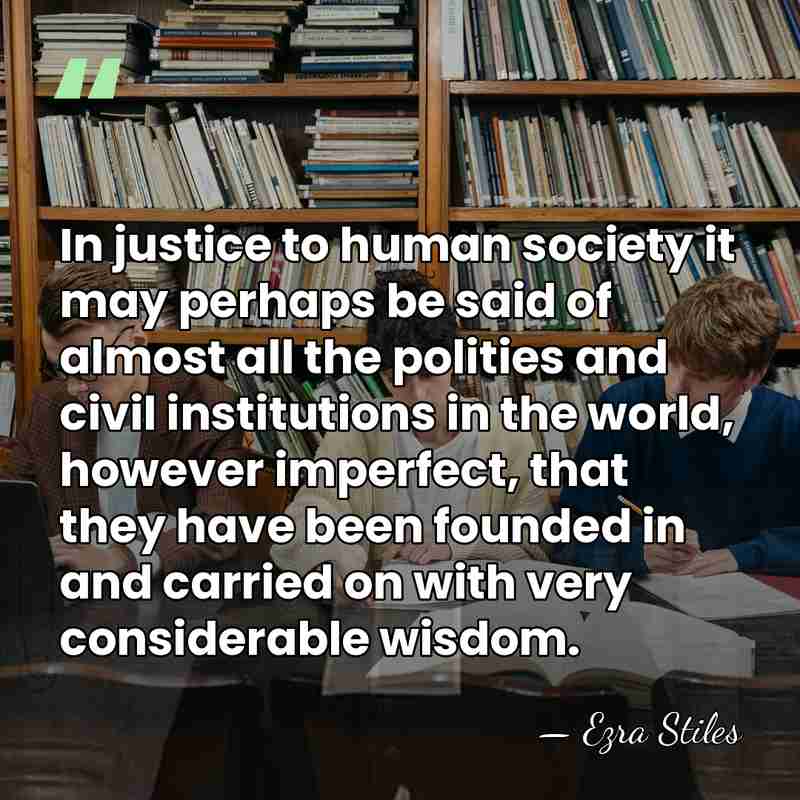 In justice to human society it may perhaps be said of almost&hellip; - Ezra Stiles