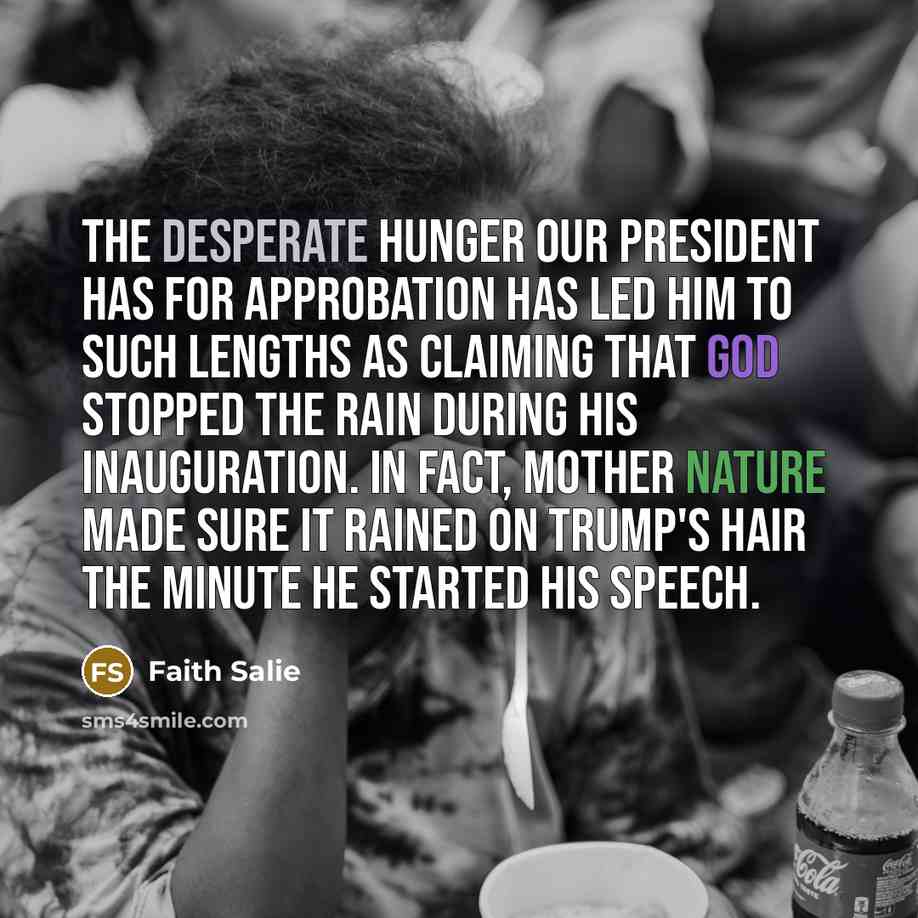 “The desperate hunger our president has for approbation has led…” quote by Faith Salie