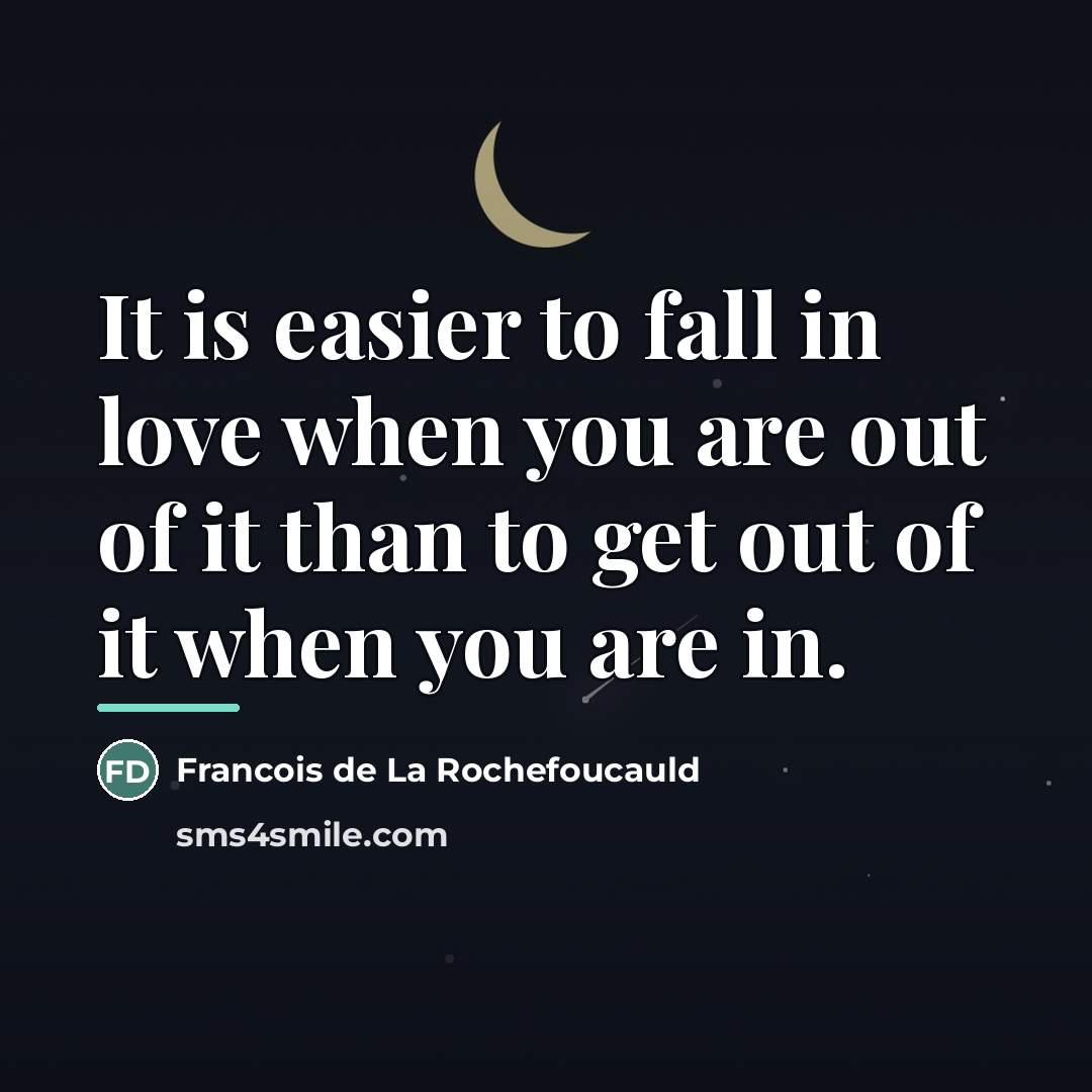 “It is easier to fall in love when you are…” quote by Francois de La Rochefoucauld