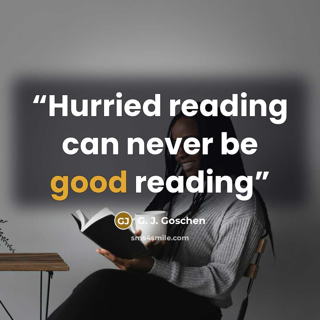 “Hurried reading can never be good reading” quote by G. J. Goschen