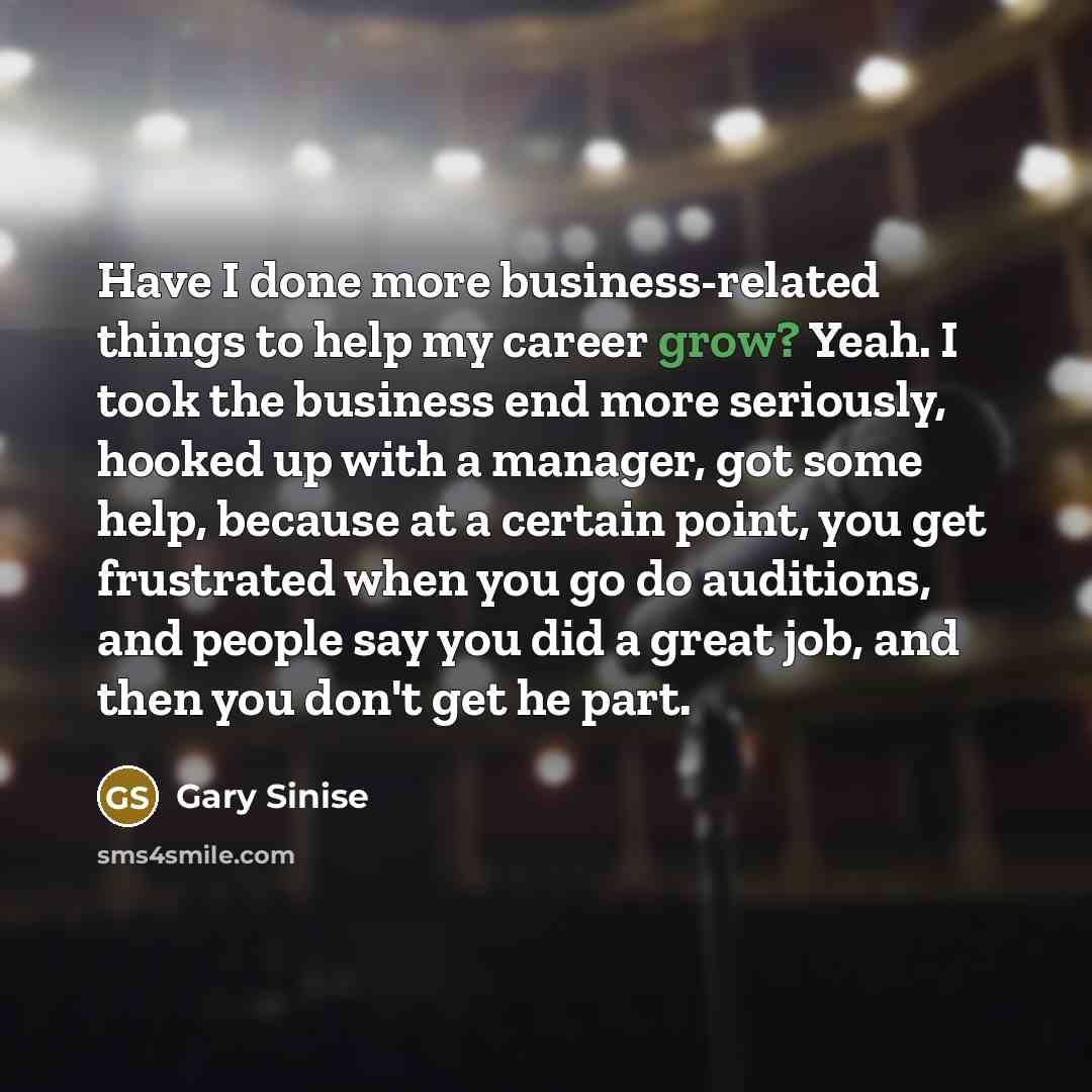 “Have I done more business-related things to help my career…” quote by Gary Sinise