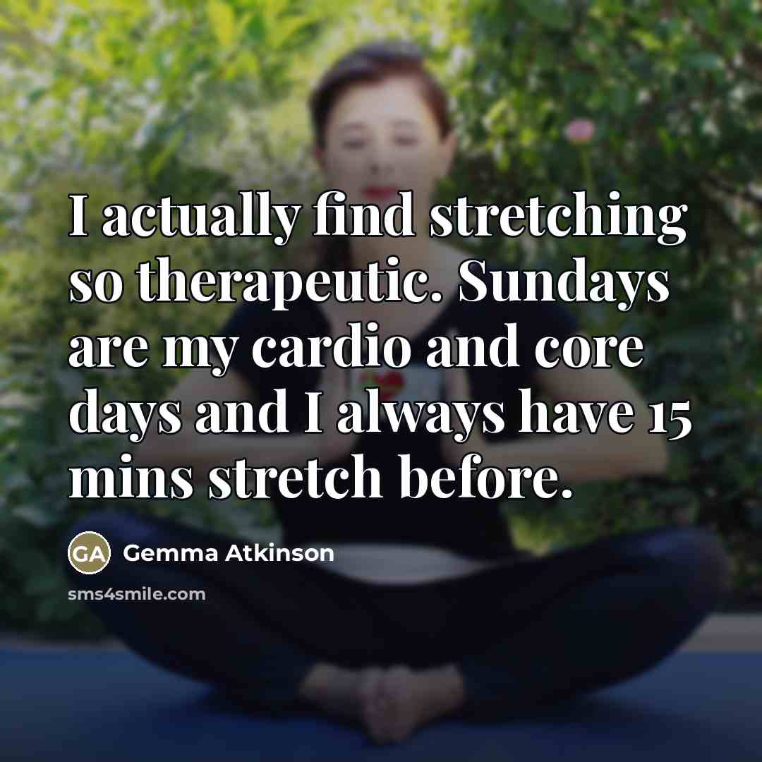 “I actually find stretching so therapeutic. Sundays are my cardio…” quote by Gemma Atkinson