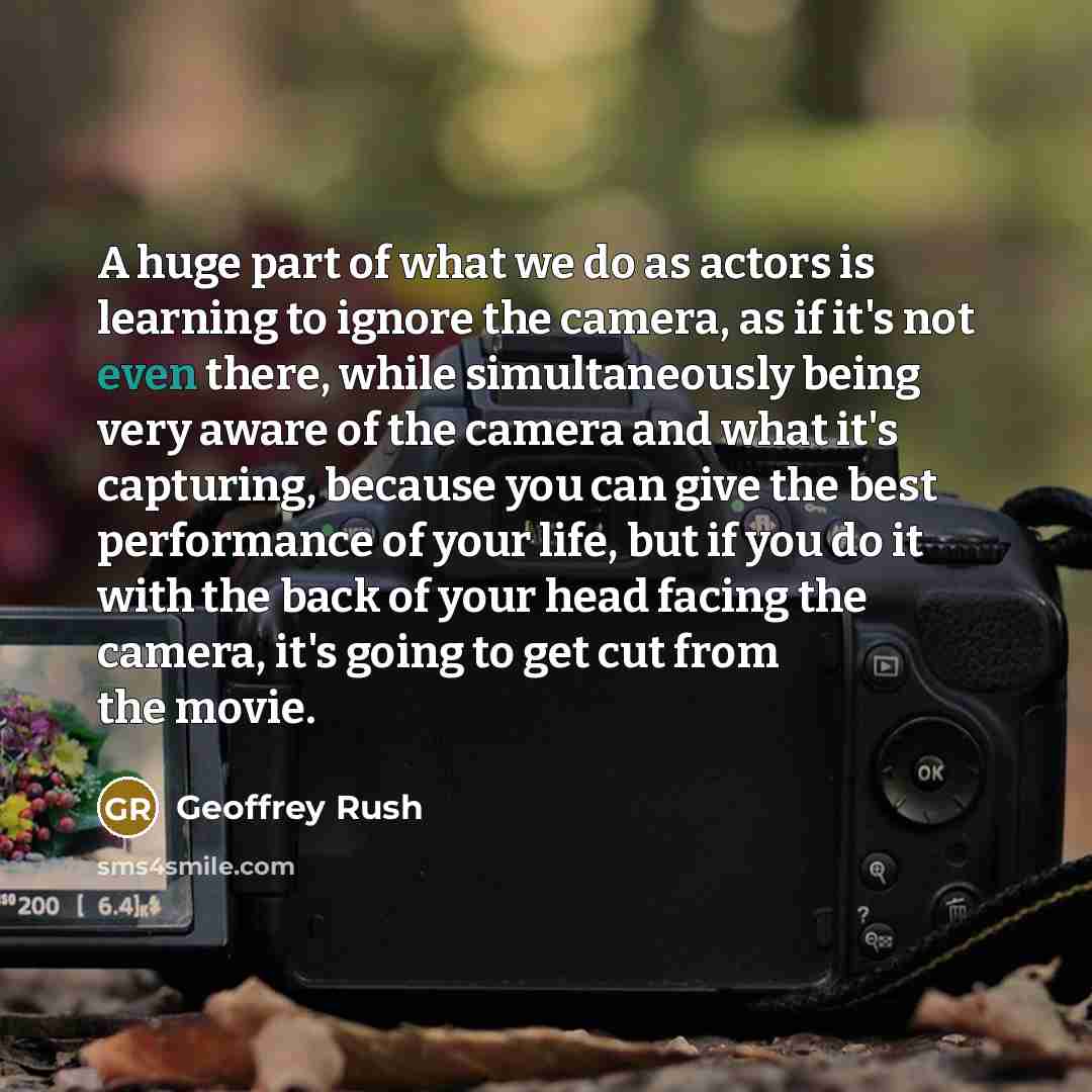“A huge part of what we do as actors is…” quote by Geoffrey Rush