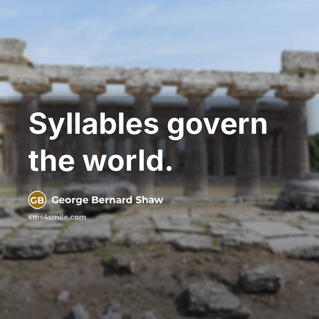 “Syllables govern the world.…” quote by George Bernard Shaw