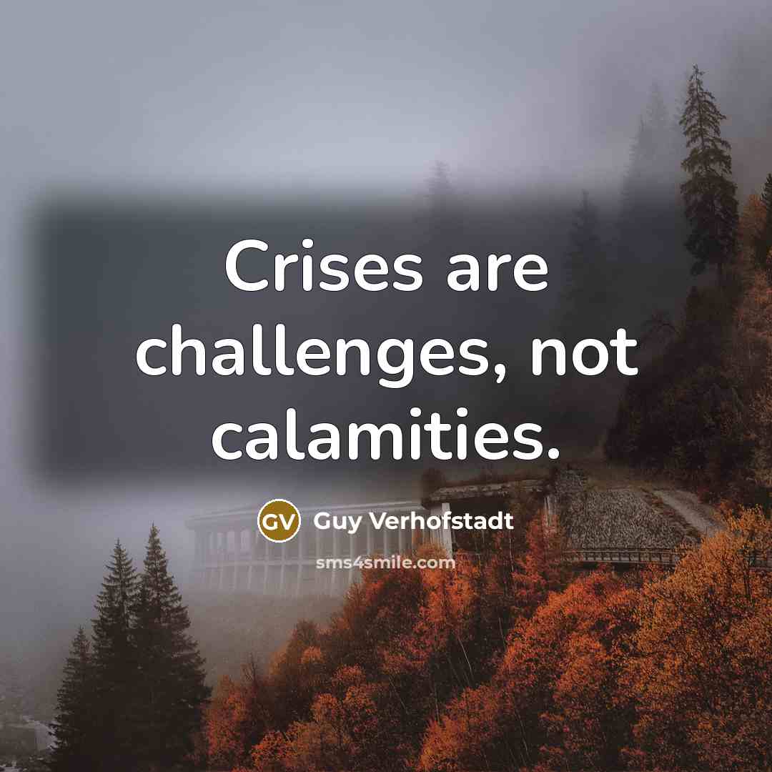 “Crises are challenges, not calamities.…” quote by Guy Verhofstadt