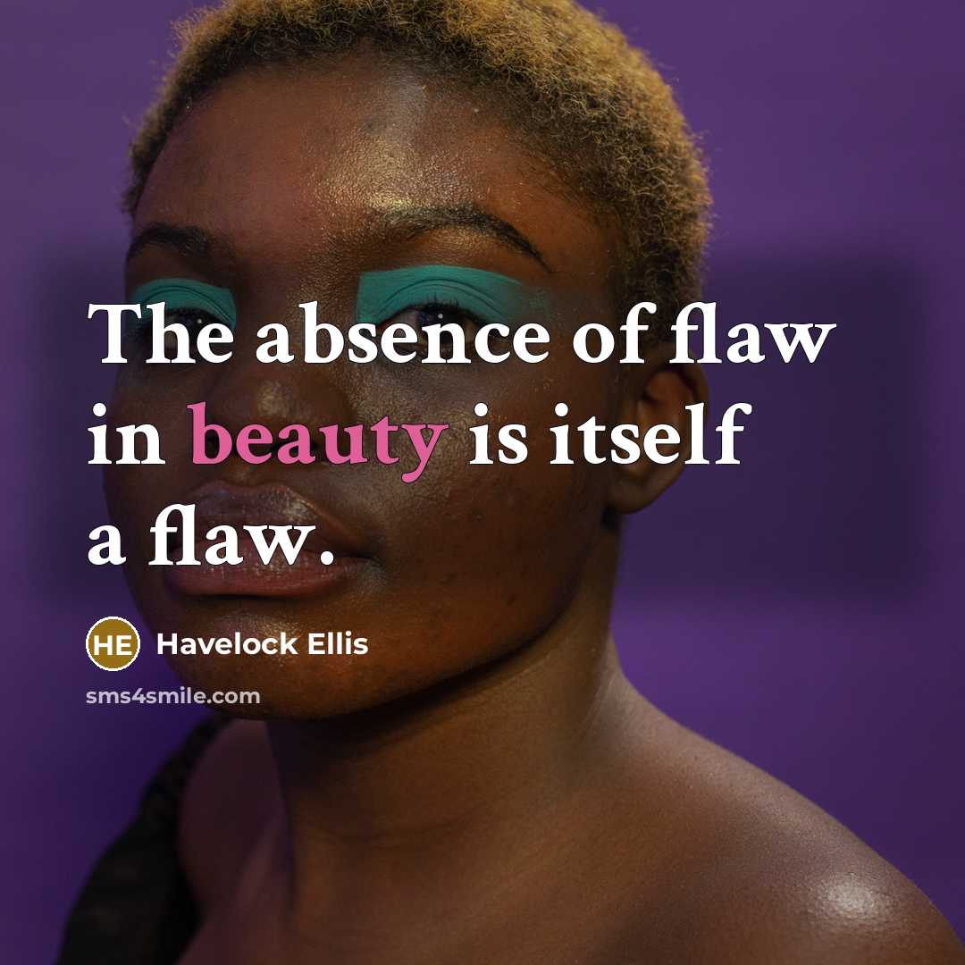 “The absence of flaw in beauty is itself a flaw.…” quote by Havelock Ellis