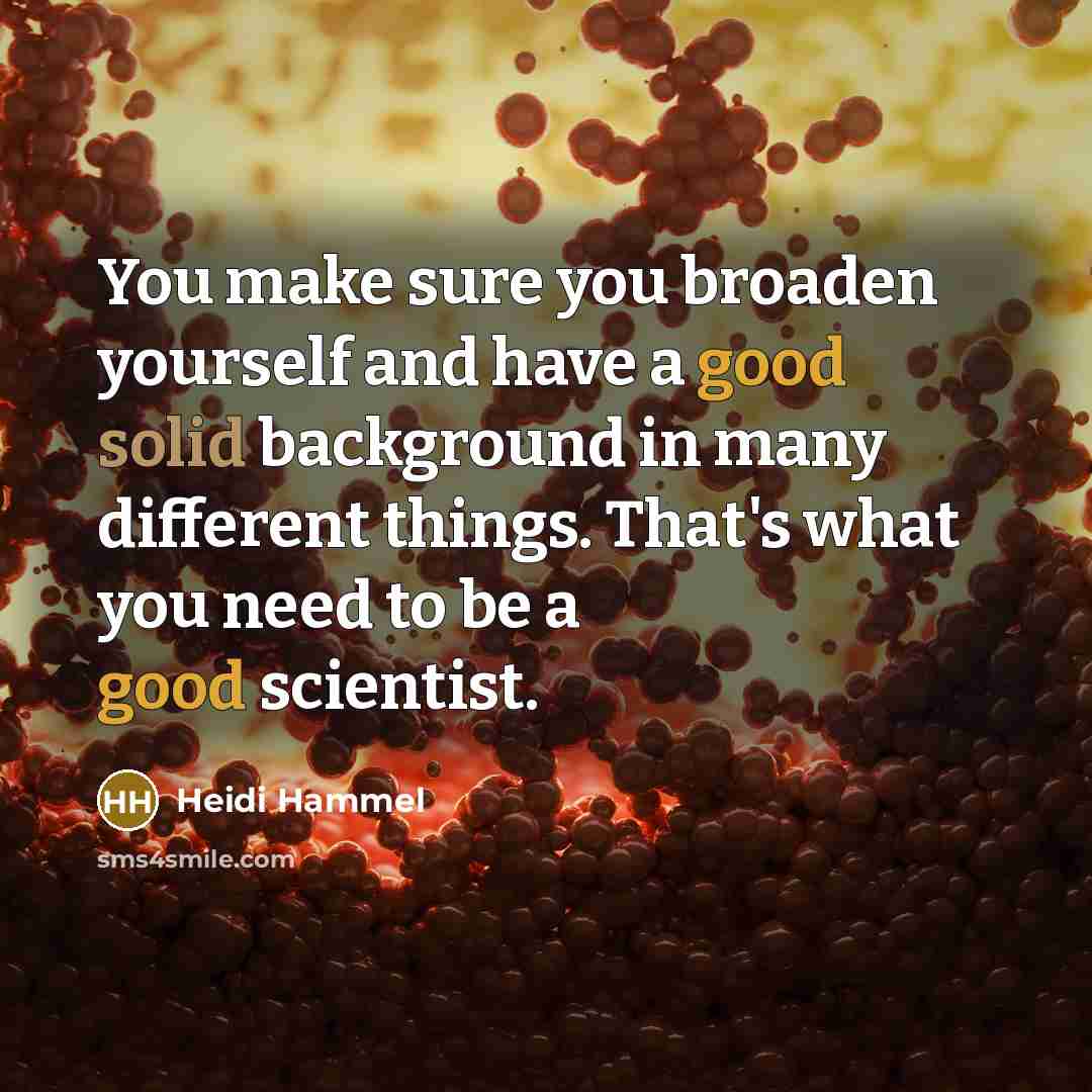 “You make sure you broaden yourself and have a good…” quote by Heidi Hammel