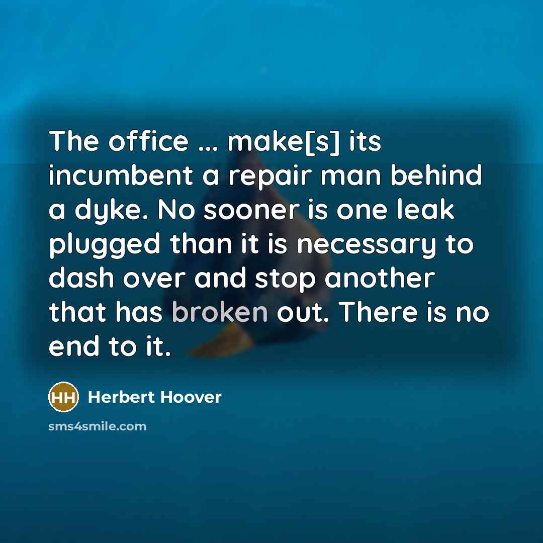 “The office ... make[s] its incumbent a repair man behind…” quote by Herbert Hoover