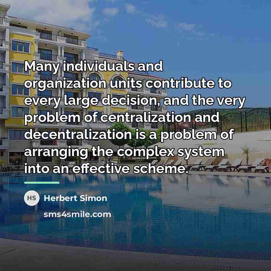 “Many individuals and organization units contribute to every large decision,…” quote by Herbert Simon