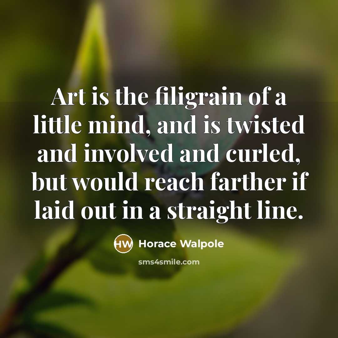 “Art is the filigrain of a little mind, and is…” quote by Horace Walpole