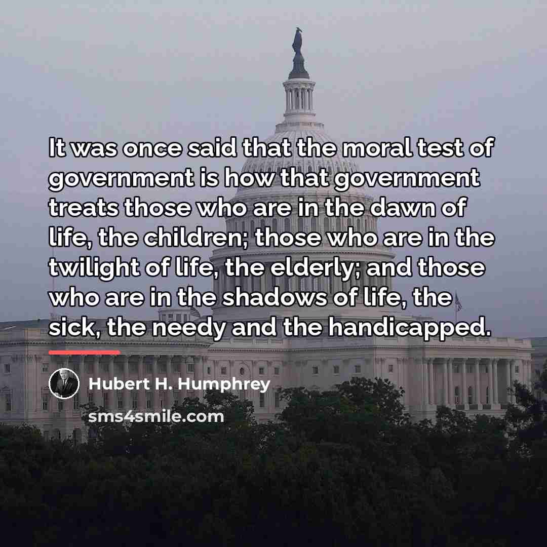 “It was once said that the moral test of government…” quote by Hubert H. Humphrey