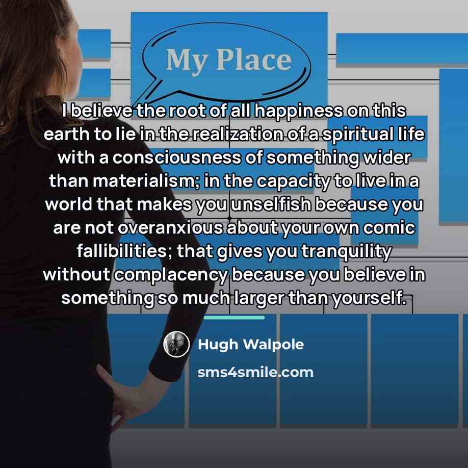 “I believe the root of all happiness on this earth…” quote by Hugh Walpole
