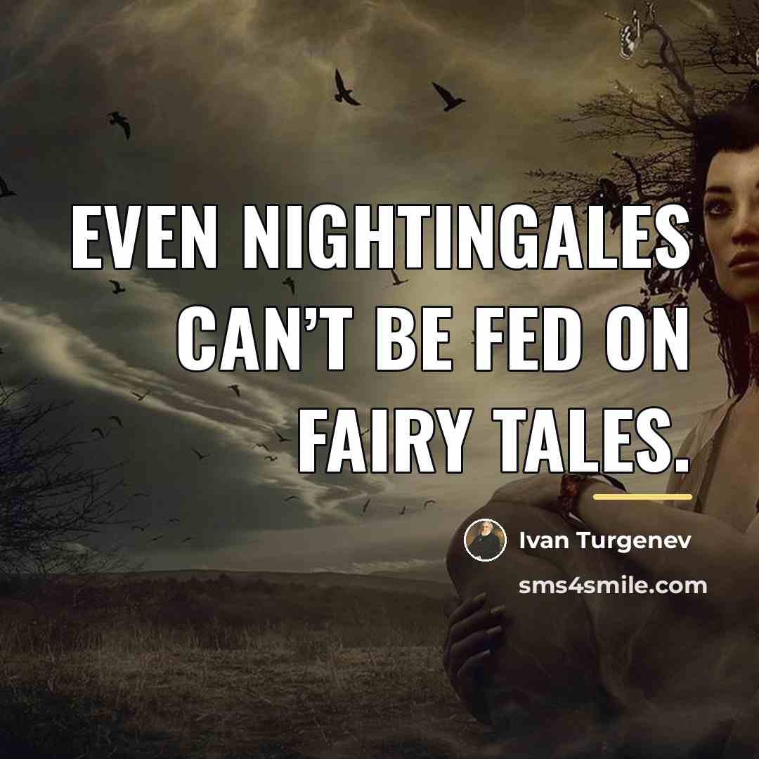 “Even nightingales can’t be fed on fairy tales.…” quote by Ivan Turgenev