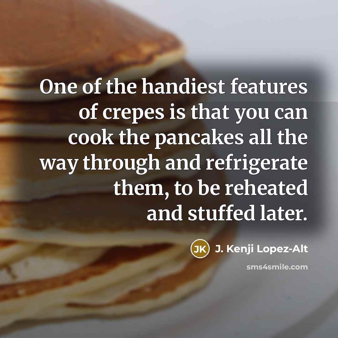 “One of the handiest features of crepes is that you…” quote by J. Kenji Lopez-Alt