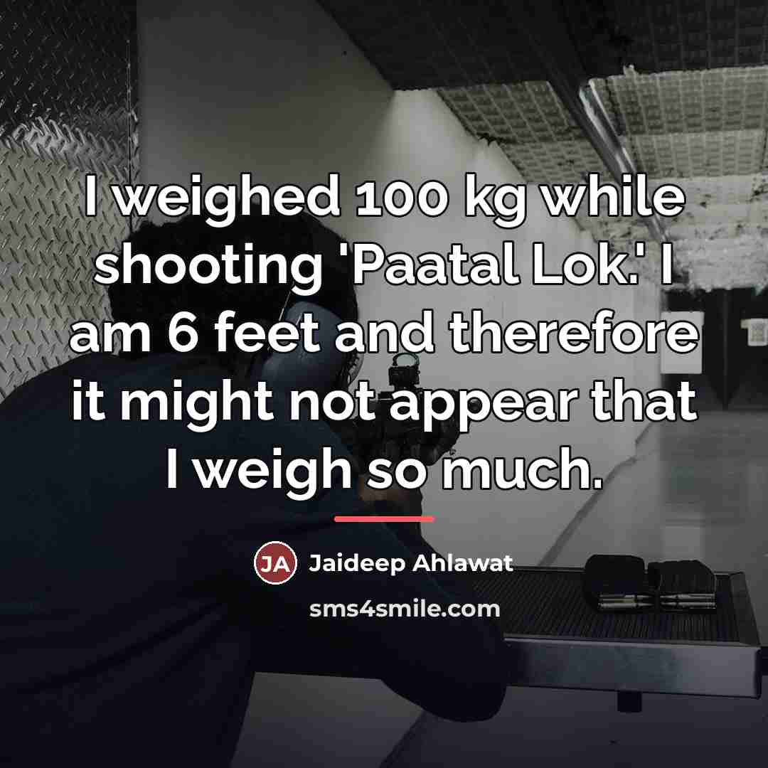 “I weighed 100 kg while shooting 'Paatal Lok.' I am…” quote by Jaideep Ahlawat