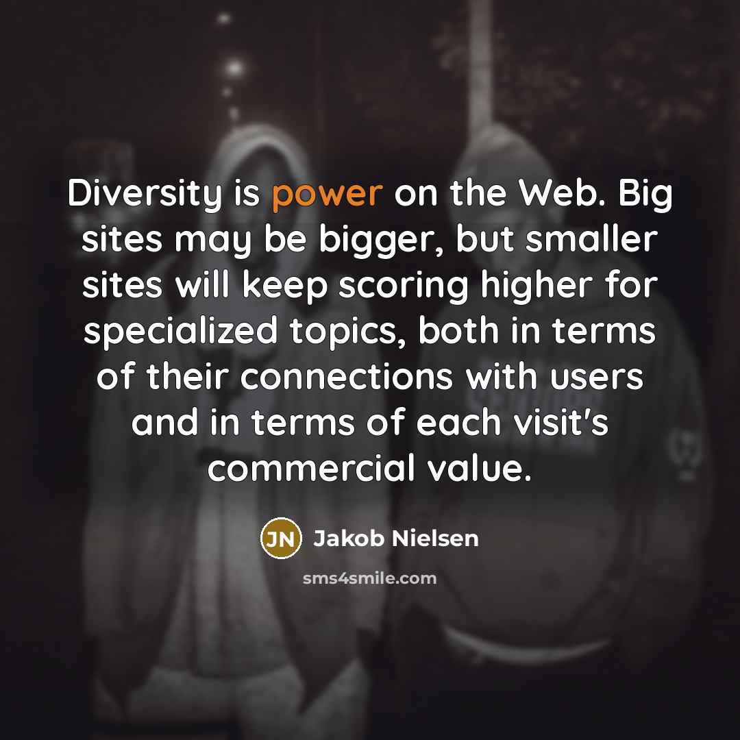 “Diversity is power on the Web. Big sites may be…” quote by Jakob Nielsen