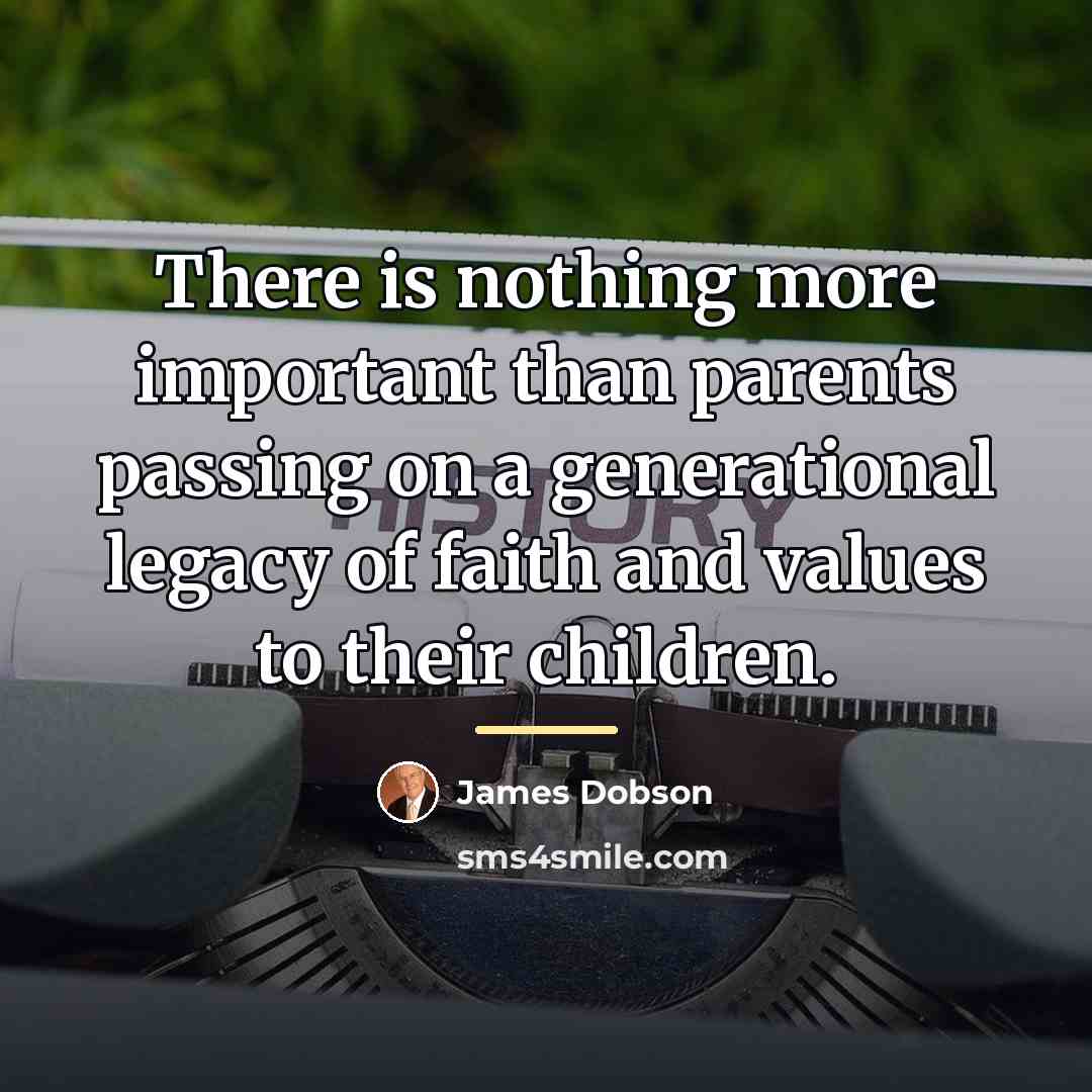 “There is nothing more important than parents passing on a…” quote by James Dobson
