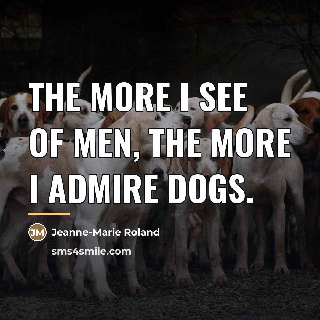 “The more I see of men, the more I admire…” quote by Jeanne-Marie Roland