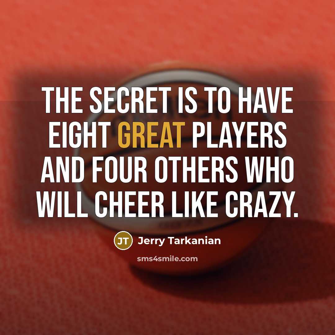 “The secret is to have eight great players and four…” quote by Jerry Tarkanian