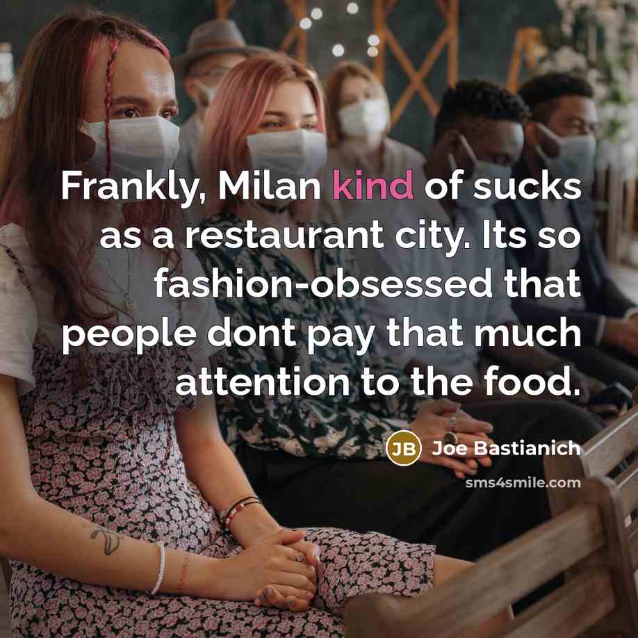 “Frankly, Milan kind of sucks as a restaurant city. Its…” quote by Joe Bastianich