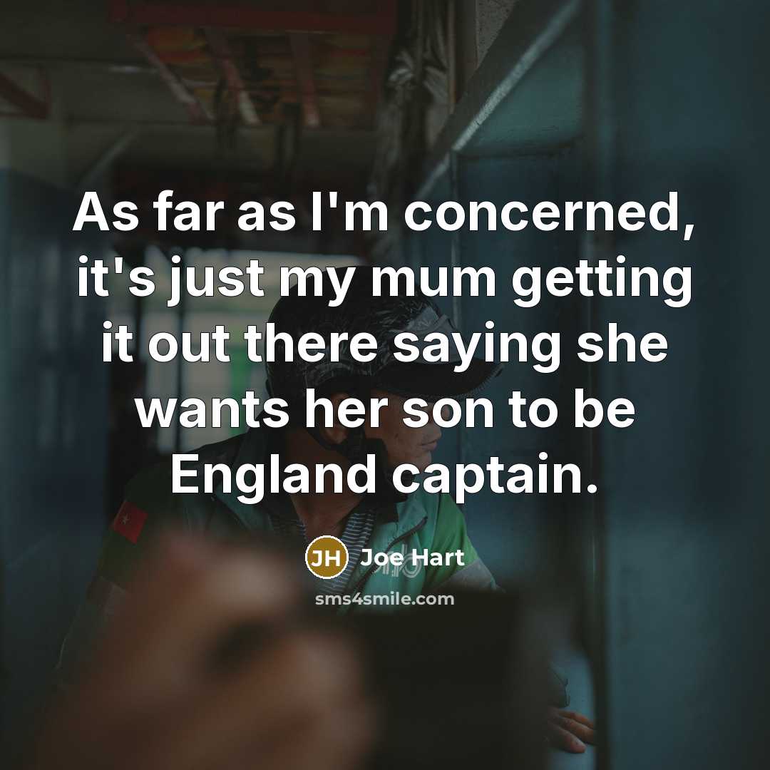“As far as I'm concerned, it's just my mum getting…” quote by Joe Hart