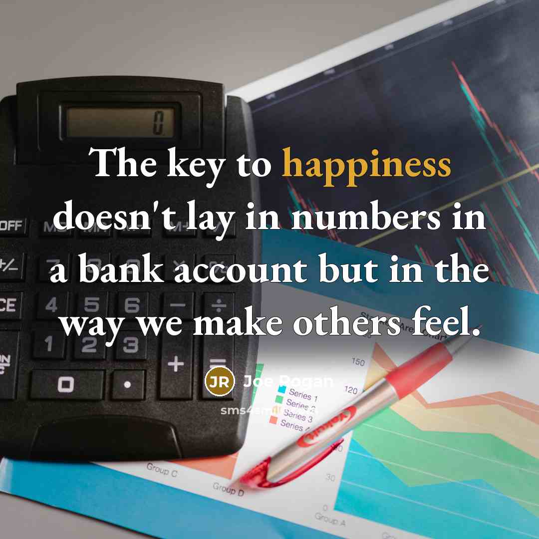 “The key to happiness doesn't lay in numbers in a…” quote by Joe Rogan
