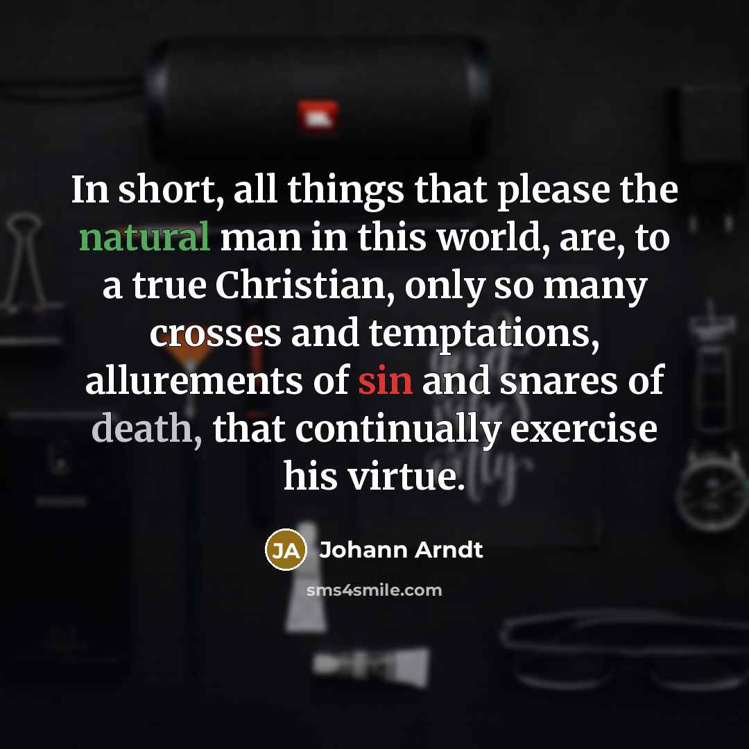 “In short, all things that please the natural man in…” quote by Johann Arndt