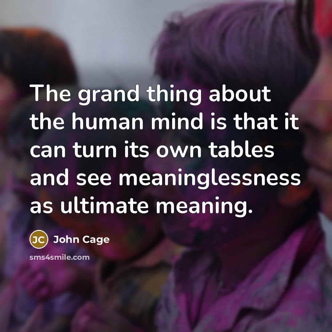 “The grand thing about the human mind is that it…” quote by John Cage