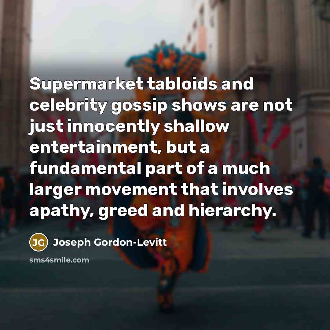 “Supermarket tabloids and celebrity gossip shows are not just innocently…” quote by Joseph Gordon-Levitt
