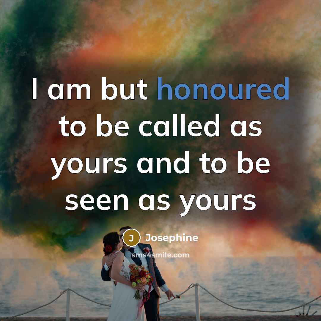 “I am but honoured to be called as yours and to be seen as yours” quote by Josephine