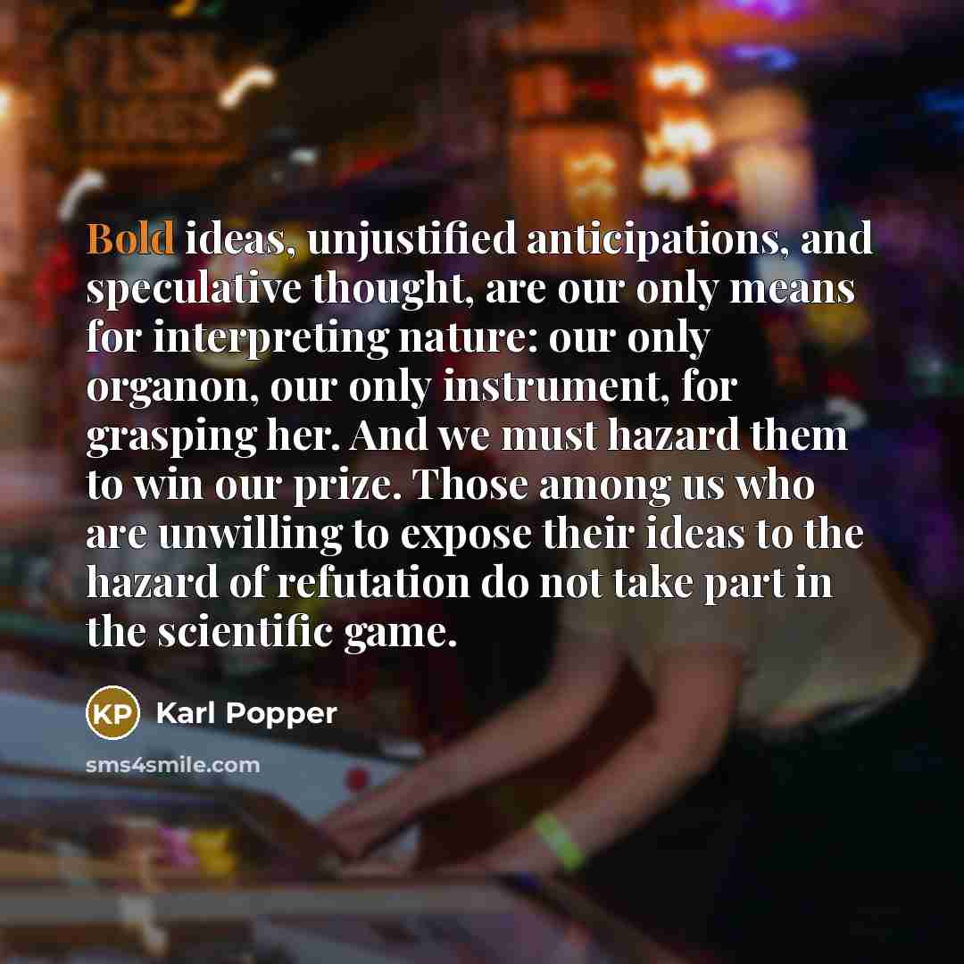 “Bold ideas, unjustified anticipations, and speculative thought, are our only…” quote by Karl Popper