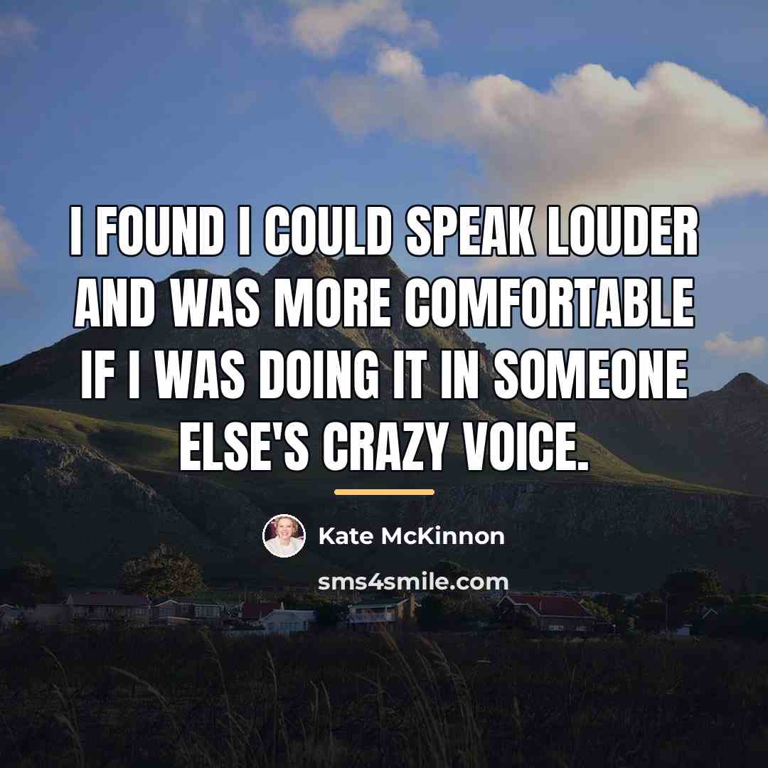 “I found I could speak louder and was more comfortable…” quote by Kate McKinnon