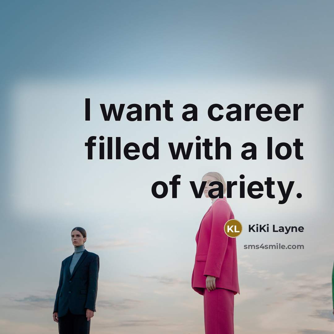 “I want a career filled with a lot of variety.…” quote by KiKi Layne