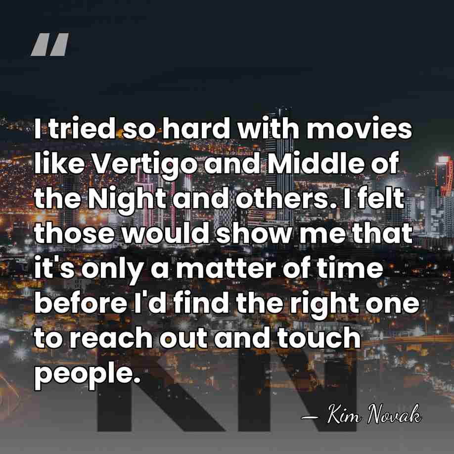 I tried so hard with movies like Vertigo and Middle of the&hellip; - Kim Novak