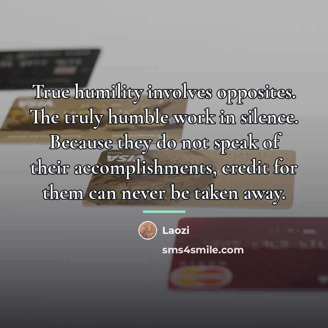 “True humility involves opposites. The truly humble work in silence.…” quote by Laozi