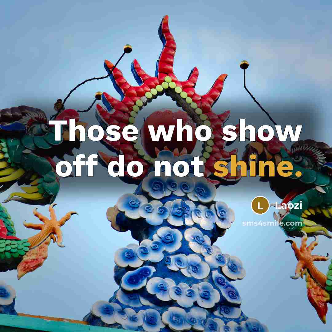 “Those who show off do not shine.…” quote by Laozi