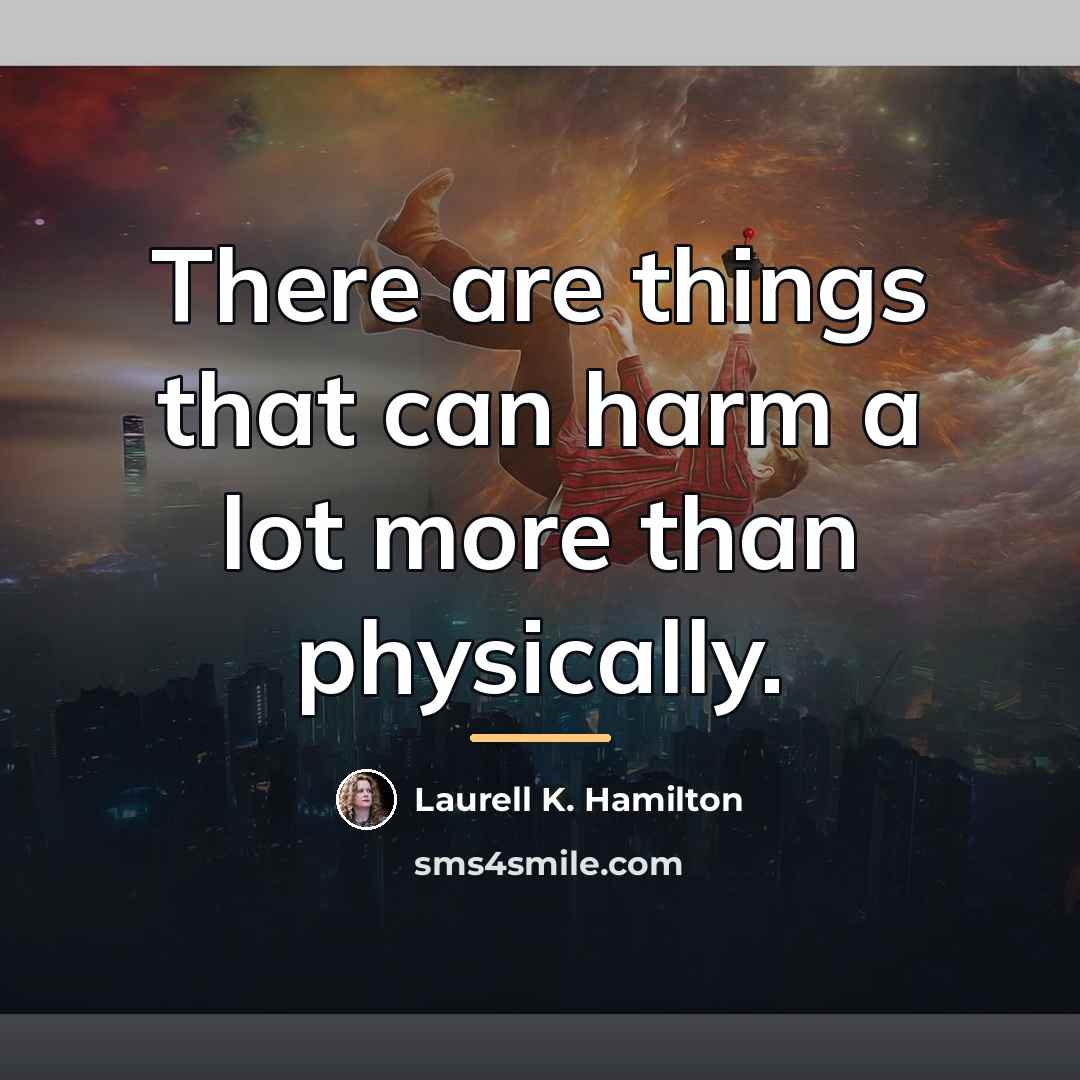 “There are things that can harm a lot more than…” quote by Laurell K. Hamilton