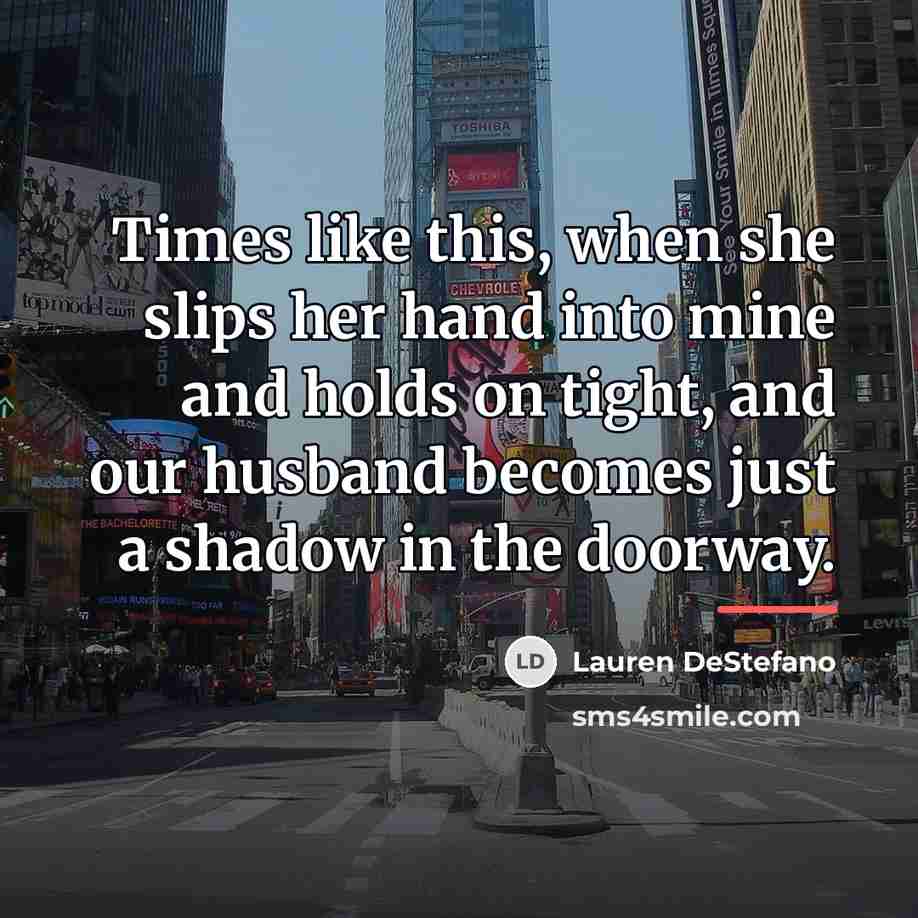 “Times like this, when she slips her hand into mine…” quote by Lauren DeStefano