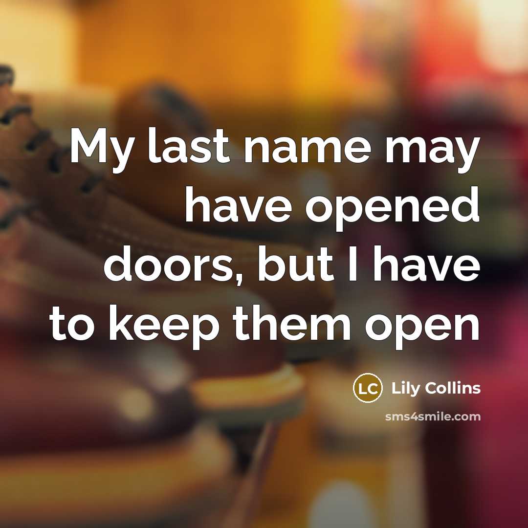 “My last name may have opened doors, but I have…” quote by Lily Collins