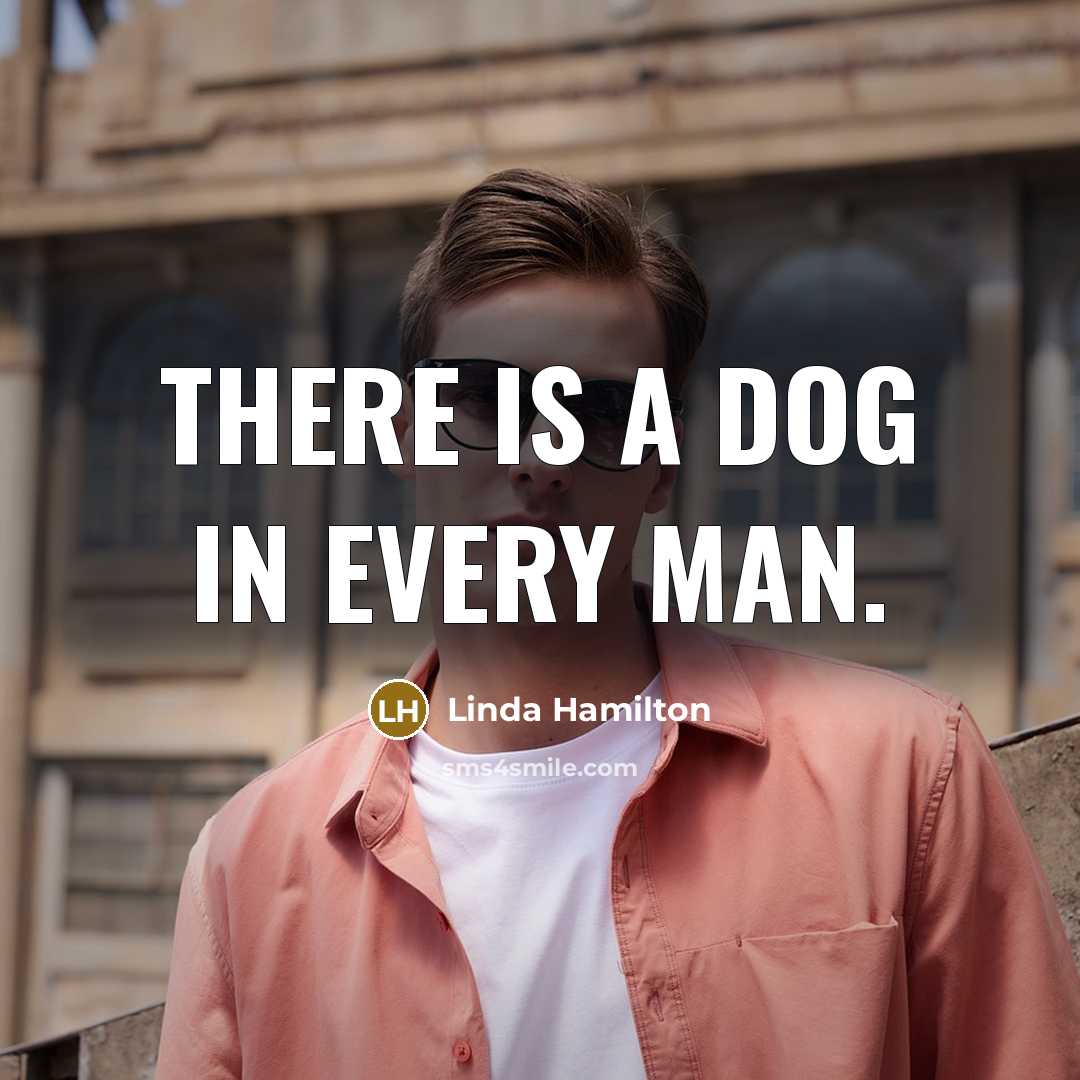 “There is a dog in every man.…” quote by Linda Hamilton