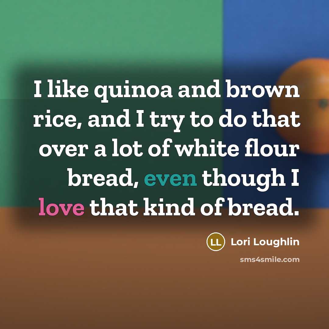 “I like quinoa and brown rice, and I try to…” quote by Lori Loughlin
