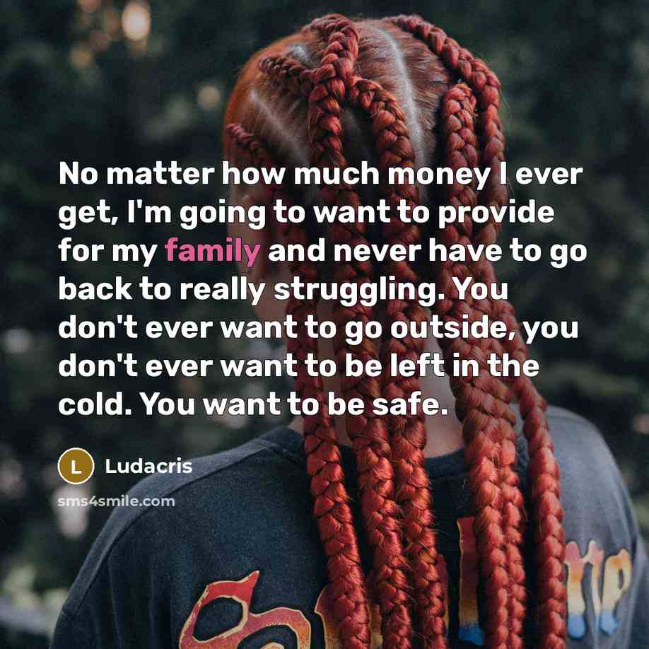 “No matter how much money I ever get, I'm going…” quote by Ludacris