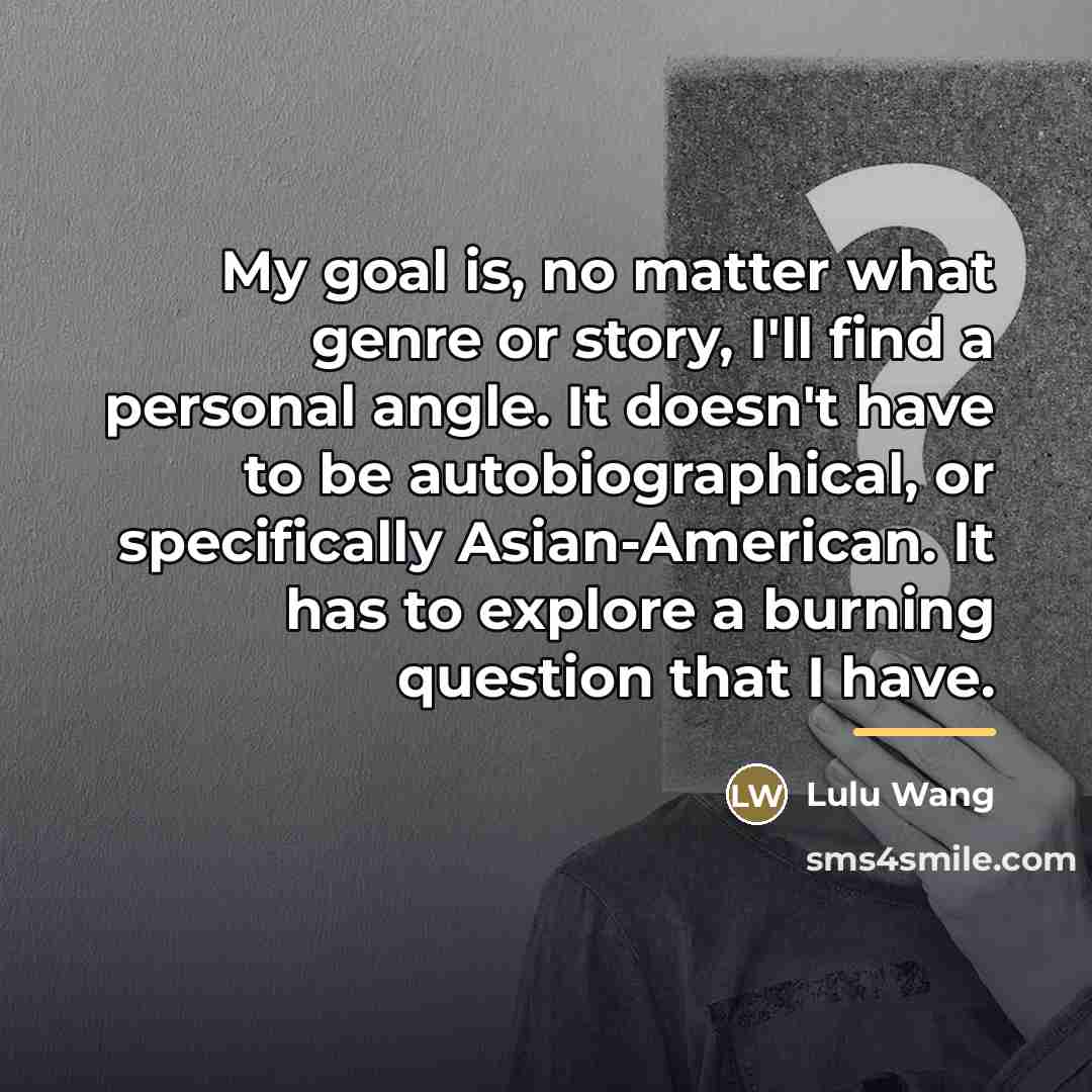 “My goal is, no matter what genre or story, I'll…” quote by Lulu Wang