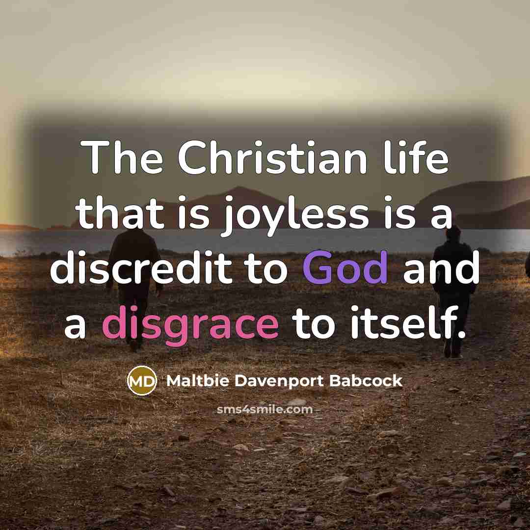 “The Christian life that is joyless is a discredit to…” quote by Maltbie Davenport Babcock