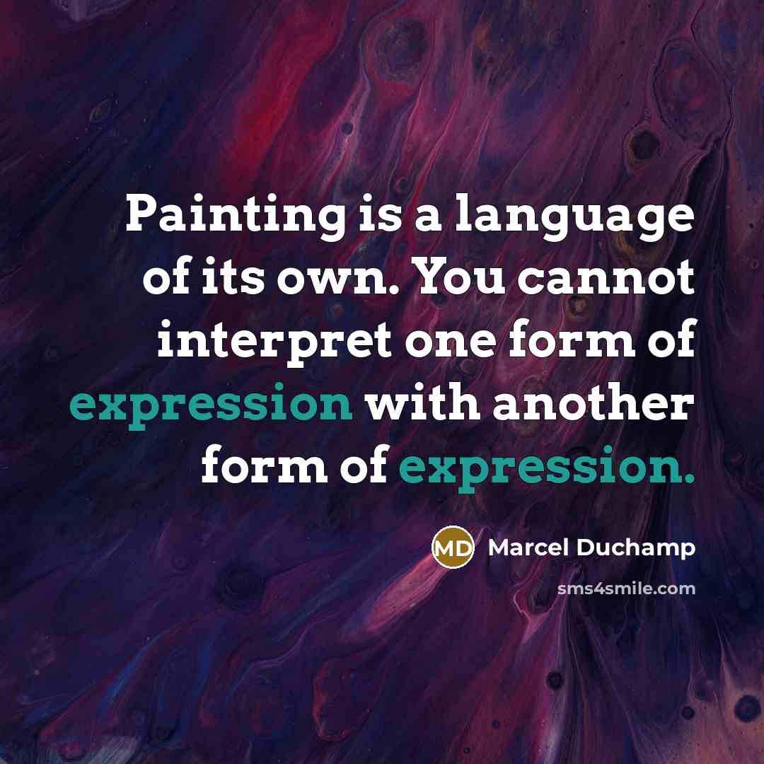 “Painting is a language of its own. You cannot interpret…” quote by Marcel Duchamp