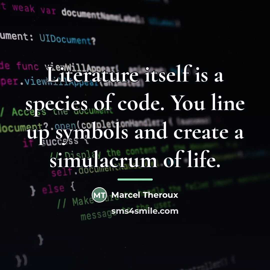 “Literature itself is a species of code. You line up…” quote by Marcel Theroux