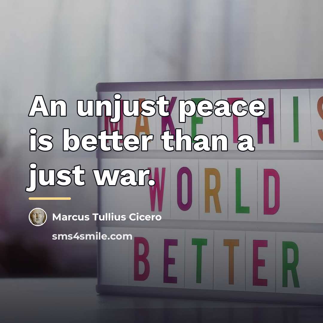 “An unjust peace is better than a just war.…” quote by Marcus Tullius Cicero